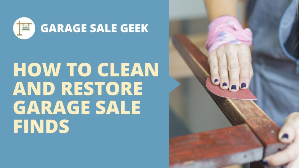 Breathing New Life Into Your Bargains: How to Clean and Restore Garage Sale Finds