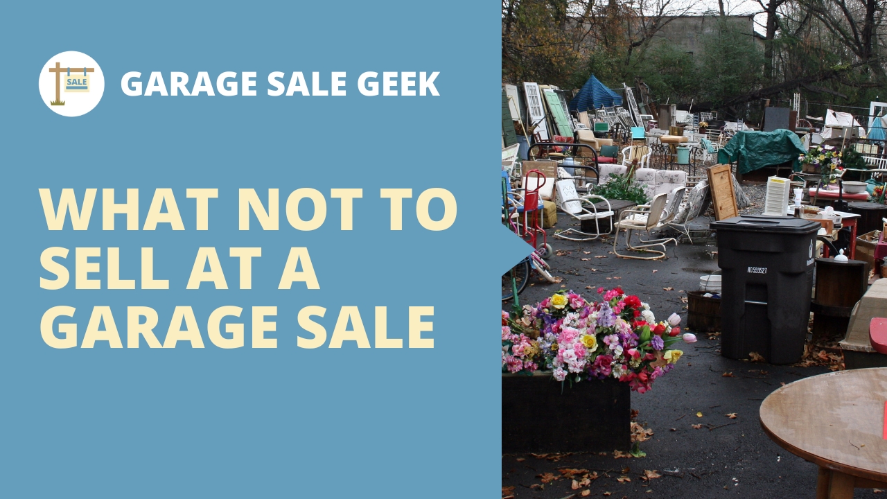 Avoid the Junk What Not to Sell at a Garage Sale Garage Sale Geek