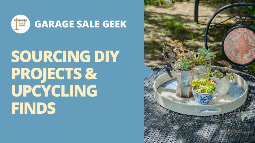 Sourcing DIY Projects & Upcycling Finds: Tips & Tricks